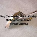 Rug Cleaner Service in Kirkby: Melling Carpet Care’s Premier Offering
