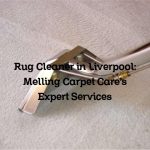 Rug Cleaner in Liverpool: Melling Carpet Care’s Expert Services