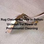 Rug Cleaner Service in Sefton: Unleash the Power of Professional Cleaning