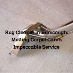 Rug Cleaner in Burscough: Melling Carpet Care’s Impeccable Service