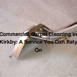 Commercial Carpet Cleaning in Kirkby: A Service You Can Rely On