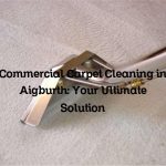 Commercial Carpet Cleaning in Aigburth: Your Ultimate Solution