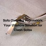 Sofa Cleaning in Ormskirk: Your Ultimate Solution for Clean Sofas