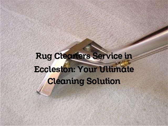 Rug Cleaners Service in Eccleston