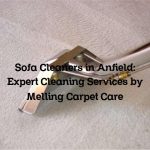 Sofa Cleaners in Anfield: Expert Cleaning Services by Melling Carpet Care